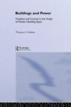 Hardcover Buildings and Power: Freedom and Control in the Origin of Modern Building Types Book