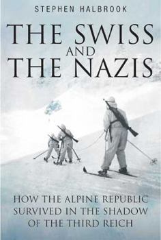 Paperback The Swiss and the Nazis: How the Alpine Republic Survived in the Shadow of the Third Reich Book