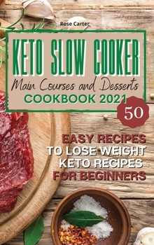 Hardcover Keto Slow Cooker Main Courses and Desserts Cookbook 2021: 50 easy recipes to lose weight. Keto recipes for beginners Book