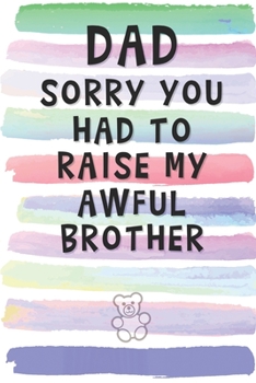 Paperback Dad, Sorry You Had to Raise My Awful Brother: Blank Lined Notebook Journal Gift for Father, Papa, Single Parent Book