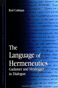 The Language of Hermeneutics: Gadamer and Heidegger in Dialogue (Suny Series in Contemporary Continental Philosophy)