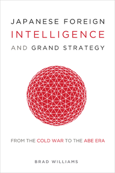Hardcover Japanese Foreign Intelligence and Grand Strategy: From the Cold War to the Abe Era Book