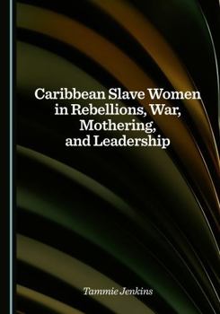 Hardcover Caribbean Slave Women in Rebellions, War, Mothering, and Leadership Book