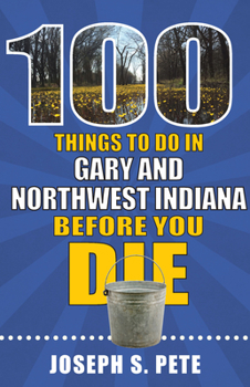 Paperback 100 Things to Do in Gary and Northwest Indiana Before You Die Book