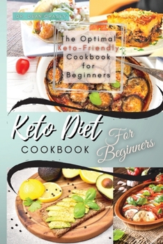 Keto Diet Cookbook For Beginners: The Optimal Keto-Friendly Cookbook for Beginners