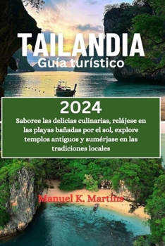 Paperback Tailandia Guía turístico 2024: Saboree las delicias culinarias, relájese en las playas bañadas por el sol, explore templos antiguos y sumérjase en la [Spanish] Book