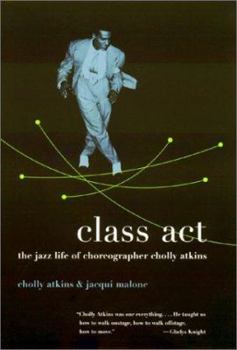 Hardcover Class ACT: The Jazz Life of Choreographer Cholly Atkins Book