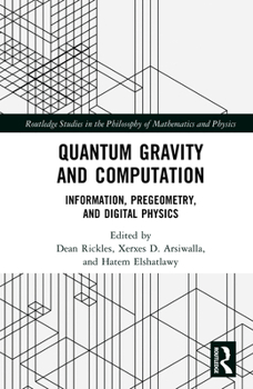 Quantum Gravity and Computation: Information, Pregeometry, and Digital Physics (Routledge Studies in the Philosophy of Mathematics and Physics)