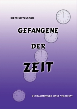 Gefangene der Zeit: Betrachtungen eines Insassen (German Edition)