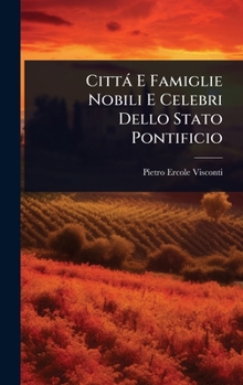 Hardcover Città E Famiglie Nobili E Celebri Dello Stato Pontificio [Italian] Book