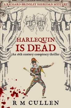 Harlequin Is Dead: An 18th century conspiracy thriller (Richard Brinsley Sheridan Mysteries)