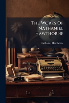 The Works: Nathaniel Hawthorne And His Wife, A Biography, By Julian Hawthorne