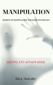 Hardcover Manipulation: SECRETS OF MANIPULATION AND DARK PSYCHOLOGY. Defense and Attack Guide Book