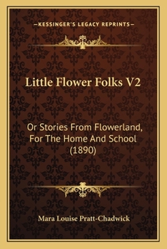 Paperback Little Flower Folks V2: Or Stories From Flowerland, For The Home And School (1890) Book
