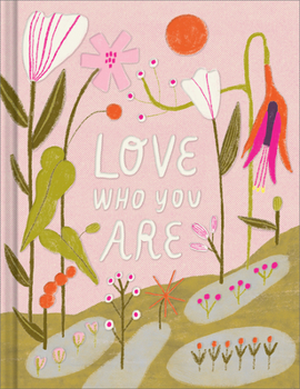 Hardcover Love Who You Are: A Gift Book to Celebrate Your Self-Worth Book