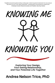 Paperback Knowing Me, Knowing You: Exploring Your Design, Your Dating Relationship, and Your Potential Life Together Book