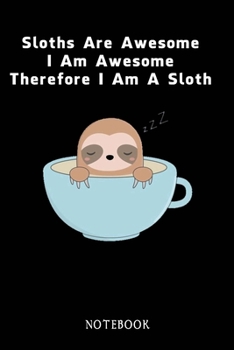 Paperback Sloths Are Awesome - I Am Awesome - Therefore I Am A Sloth: Sloth Notebook Journal - Blank Wide Ruled Paper - Funny Sloth Accessories - Sloth Gifts fo Book