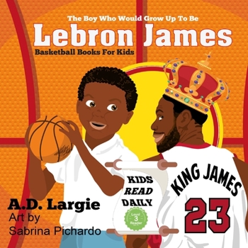 Paperback Lebron James #23: The Boy Who Would Grow Up To Be: NBA Basketball Player Children's Book