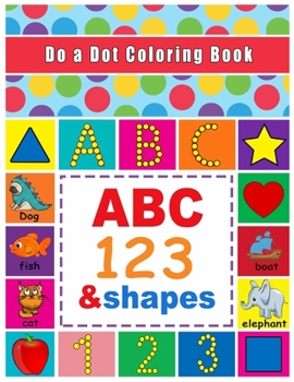 Paperback Do a Dot Coloring Book: Abc Animals Numbers Shapes 100 + Pages Book