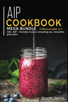 Paperback AIP Cookbook: MEGA BUNDLE - 3 Manuscripts in 1 - 120+ AIP - friendly recipes including pie, smoothie, pancakes (Wakashan Languages Edition) [Wakashan Languages] Book