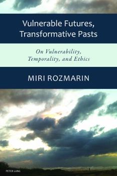 Paperback Vulnerable Futures, Transformative Pasts: On Vulnerability, Temporality, and Ethics Book