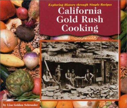 Library Binding California Gold Rush Cooking (Exploring History Through Simple Recipes) Book