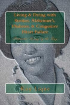 Paperback Living & Dying with Strokes, Alzheimer's, Diabetes, & Congestive Heart Failure: Protracted Living by the Day Book