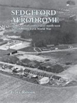 Paperback Sedgeford Aerodrome and the Aerial Conflict over North West Norfolk in the First World War Book