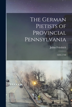 Paperback The German Pietists of Provincial Pennsylvania: 1694-1708 Book