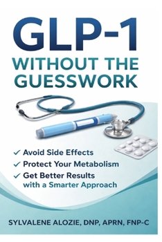Paperback GLP-1 Without the Guesswork: Avoid Side Effects, Protect Your Metabolism, and Get Better Results with a Smarter Approach Book