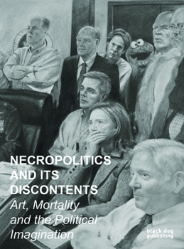 Paperback Necropolitics and Its Discontents: Art, Mortality and the Political Imagination Book