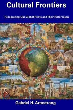 Paperback Cultural Frontiers: Recognizing Our Global Roots and Their Rich Presen Book