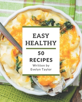 Paperback 50 Easy Healthy Recipes: A Easy Healthy Cookbook to Fall In Love With Book