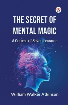 Paperback The Secret of Mental Magic A Course of Seven Lessons Book