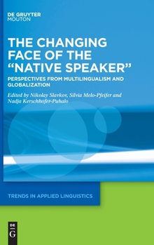 The Changing Face of the "Native Speaker": Perspectives from Multilingualism and Globalization - Book #31 of the Trends in Applied Linguistics [TAL]
