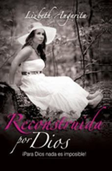 Paperback Reconstruida por Dios: Para Dios nada es imposible! (Spanish Edition) [Spanish] Book