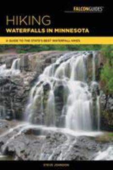 Paperback Hiking Waterfalls in Minnesota: A Guide to the State's Best Waterfall Hikes Book
