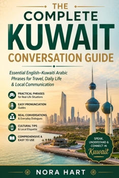 The Complete Kuwait Conversation Guide: Essential English–Kuwaiti Arabic Phrases for Travel, Daily Life & Local Communication