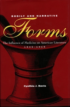 Hardcover Bodily and Narrative Forms: The Influence of Medicine on American Literature, 1845-1915 Book