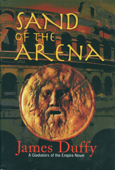 Hardcover Sand of the Arena: A Gladiators of the Empire Novel (The Gladiators of the Empire Novels) Book