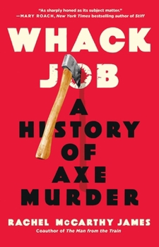 Hardcover Whack Job: A History of Axe Murder Book