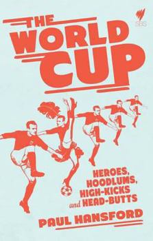 Paperback The World Cup: Heroes, Hoodlums, High-Kicks and Head-Butts Book