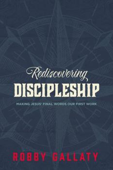 Paperback Rediscovering Discipleship: Making Jesus' Final Words Our First Work Book