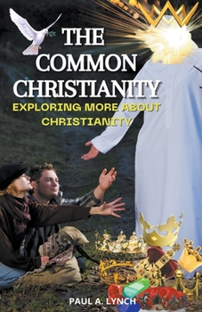 Paperback The Common Christianity: Exploring More About Christianity Book