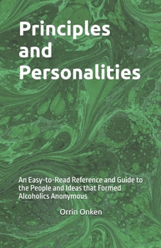 Paperback Principles and Personalities: An Easy-to-Read Reference and Guide to the People and Ideas that Formed Alcoholics Anonymous Book
