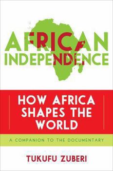 Hardcover African Independence: How Africa Shapes the World Book