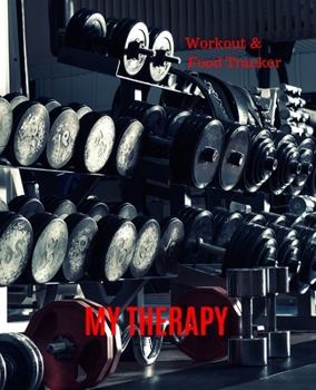 My Therapy, Workout & Food Tracker: Inspirational Quote on the cover of this Daily Workout & Food Journal / Notebook / Diary, 90 Day 190 pages Daily Exercise Meal Progress Tracker For a Better You.
