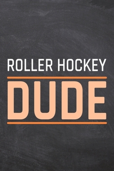 Roller Hockey Dude: Roller Hockey Notebook, Planner or Journal | Size 6 x 9 | 110 Dot Grid Pages | Office Equipment, Supplies & Gear |Funny Roller Hockey Gift Idea for Christmas or Birthday