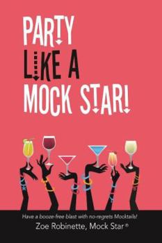 Paperback Party Like A Mock Star!: Have a Booze-free Blast with no-regrets Mocktails! Book