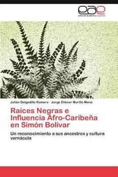 Paperback Raices Negras E Influencia Afro-Caribena En Simon Bolivar [Spanish] Book